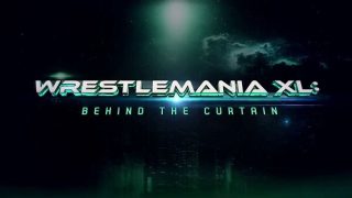 Wrestlemania XL Behind The Curtain Watch Wrestling HD