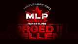 Maple Leaf Pro Forged In Excellence Day 2 10/20/24 – 20th October 2024 Watch Wrestling HD